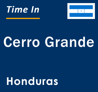 Current local time in Cerro Grande, Honduras