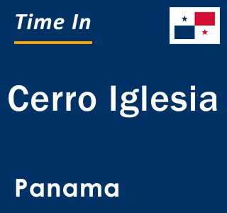 Current local time in Cerro Iglesia, Panama