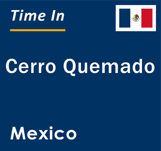 Current local time in Cerro Quemado, Mexico