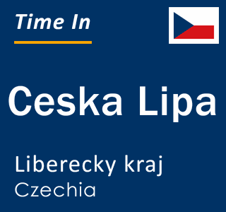 Current local time in Ceska Lipa, Liberecky kraj, Czechia