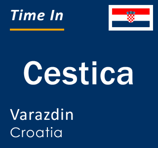 Current local time in Cestica, Varazdin, Croatia