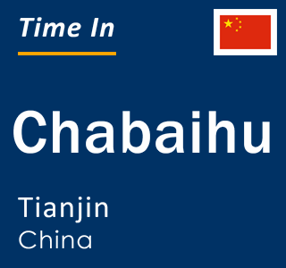 Current local time in Chabaihu, Tianjin, China