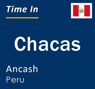 Current local time in Chacas, Ancash, Peru