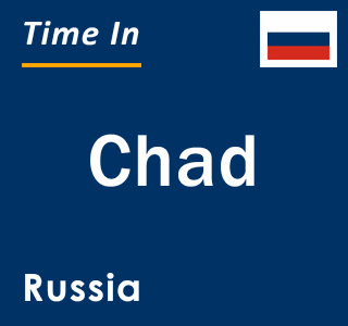 Current local time in Chad, Russia