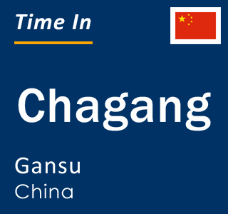 Current local time in Chagang, Gansu, China