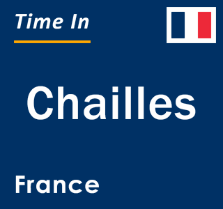 Current local time in Chailles, France