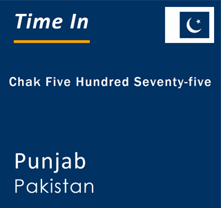 Current local time in Chak Five Hundred Seventy-five, Punjab, Pakistan