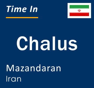 Current local time in Chalus, Mazandaran, Iran