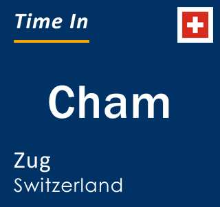 Current local time in Cham, Zug, Switzerland