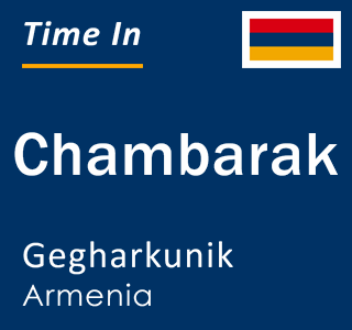 Current local time in Chambarak, Gegharkunik, Armenia