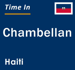 Current local time in Chambellan, Haiti