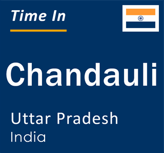 Current local time in Chandauli, Uttar Pradesh, India