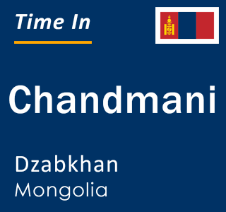 Current local time in Chandmani, Dzabkhan, Mongolia