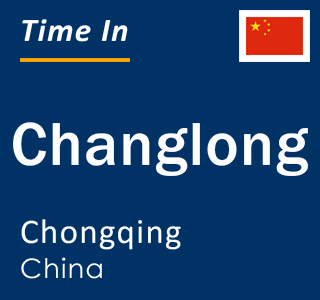 Current local time in Changlong, Chongqing, China