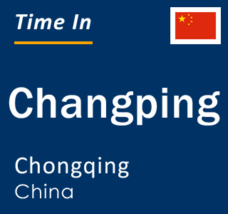 Current local time in Changping, Chongqing, China