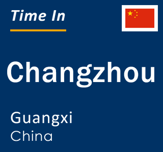 Current local time in Changzhou, Guangxi, China