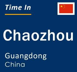 Current local time in Chaozhou, Guangdong, China