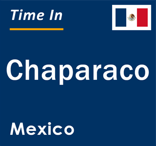 Current local time in Chaparaco, Mexico