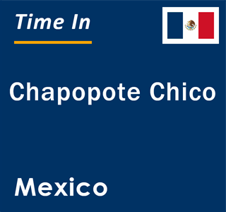 Current local time in Chapopote Chico, Mexico