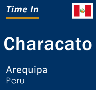 Current local time in Characato, Arequipa, Peru