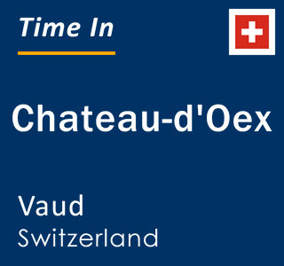 Current local time in Chateau-d'Oex, Vaud, Switzerland