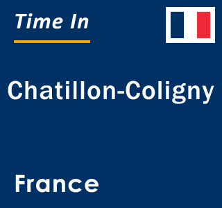 Current local time in Chatillon-Coligny, France