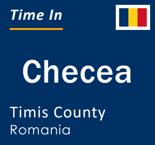 Current local time in Checea, Timis County, Romania