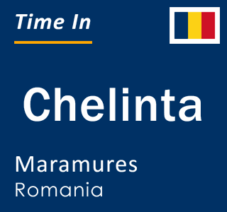 Current local time in Chelinta, Maramures, Romania