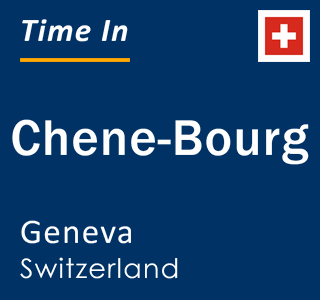 Current local time in Chene-Bourg, Geneva, Switzerland