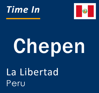 Current local time in Chepen, La Libertad, Peru