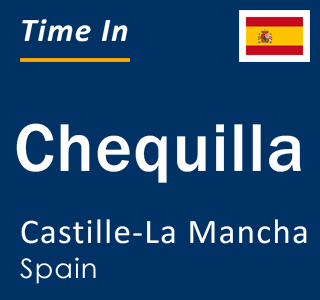 Current local time in Chequilla, Castille-La Mancha, Spain