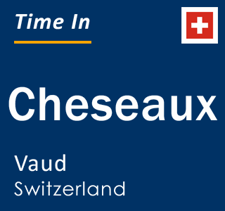 Current local time in Cheseaux, Vaud, Switzerland