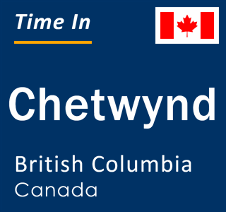 Current local time in Chetwynd, British Columbia, Canada