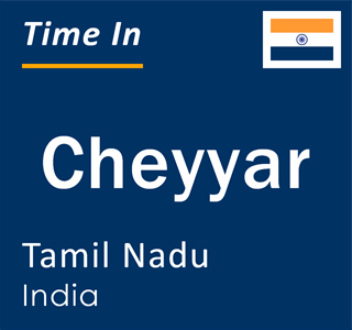 Current local time in Cheyyar, Tamil Nadu, India