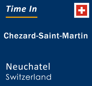 Current local time in Chezard-Saint-Martin, Neuchatel, Switzerland