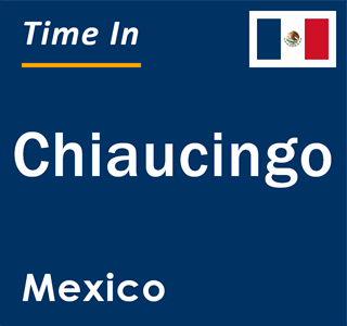 Current local time in Chiaucingo, Mexico