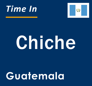 Current local time in Chiche, Guatemala