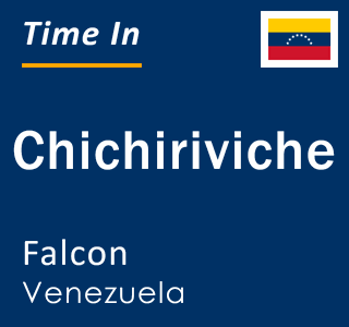 Current local time in Chichiriviche, Falcon, Venezuela