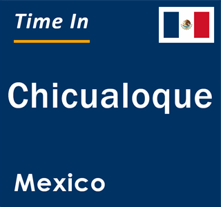 Current local time in Chicualoque, Mexico