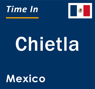 Current local time in Chietla, Mexico