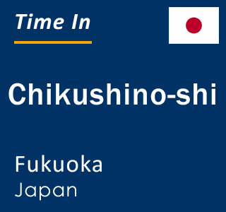 Current local time in Chikushino-shi, Fukuoka, Japan