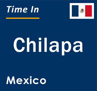 Current local time in Chilapa, Mexico