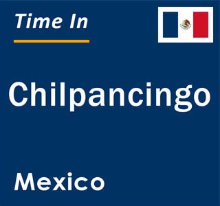 Current local time in Chilpancingo, Mexico