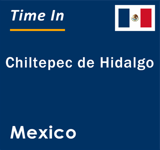 Current local time in Chiltepec de Hidalgo, Mexico