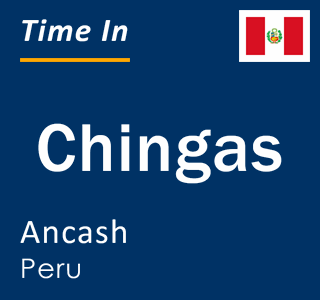 Current local time in Chingas, Ancash, Peru