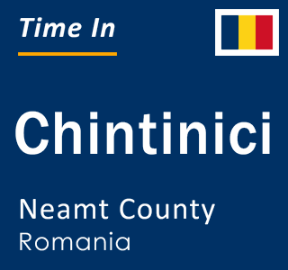 Current local time in Chintinici, Neamt County, Romania