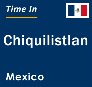 Current local time in Chiquilistlan, Mexico