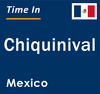 Current local time in Chiquinival, Mexico