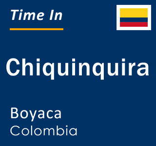 Current local time in Chiquinquira, Boyaca, Colombia