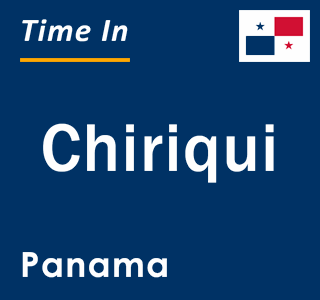 Current local time in Chiriqui, Panama